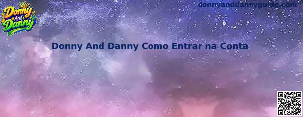 Guia Principal Donny And Danny Como Entrar na Conta