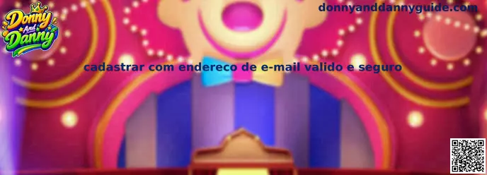Guia para cadastrar com endereço de e-mail válido e seguro no Donny And Danny